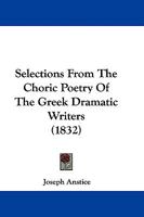 Selections from the Choric Poetry of the Greek Dramatic Writers 1165784602 Book Cover