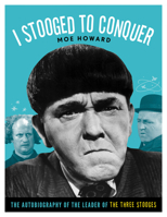 I Stooged to Conquer: The Autobiography of the Leader of the Three Stooges 1613747667 Book Cover