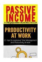 Passive Income: 21 Tips to Make Money Online While You Sleep & Productivity at Work 21 Tips 1539927679 Book Cover