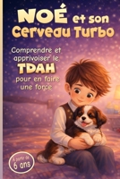 Noé et son Cerveau Turbo: Comprendre et apprivoiser le TDAH pour en faire une force (French Edition) B0GL3K88ZR Book Cover