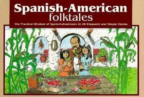 Spanish-American Folktales: The Practical Wisdom of Spanish-Americans in 28 Eloquent and Simple Stories 0874831555 Book Cover