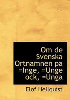Om de Svenska Ortnamnen Pa =inge, =unge Ock, =unga 1016791003 Book Cover