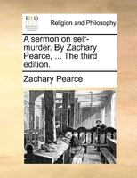 A sermon on self-murder. By Zachary Pearce, ... The third edition. 1140915665 Book Cover