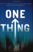 One Thing: Boldly Pursuing All That Matters 0976364255 Book Cover