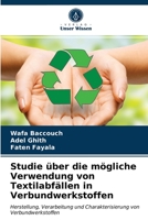 Studie über die mögliche Verwendung von Textilabfällen in Verbundwerkstoffen: Herstellung, Verarbeitung und Charakterisierung von Verbundwerkstoffen 6203504777 Book Cover