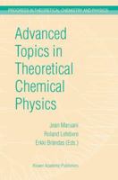 Advanced Topics in Theoretical Chemical Physics (Progress in Theoretical Chemistry and Physics) 140201564X Book Cover