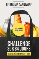 LES BONNES RESOLUTIONS - LE REGIME CARNIVORE: Relevez ce défi sur 84 jours (3 mois) : Mangez des viandes, poissons, œufs et graisses animales pour ... santé et mieux maigrir ! (French Edition) B0DVBQ14MH Book Cover