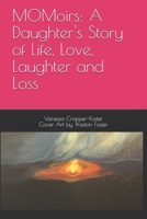 MOMoirs: A Daughter's Story of Life, Love, Laughter and Loss 1088768121 Book Cover