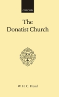 The Donatist Church: A Movement of Protest in Roman North Africa (Oxford Scholarly Classics) 0198264089 Book Cover