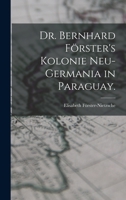 Dr. Bernhard F�rster's Kolonie Neu-Germania in Paraguay. 101618333X Book Cover