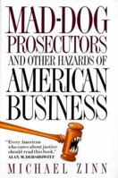 Mad-Dog Prosecutors: And Other Hazards of American Business 1581770561 Book Cover