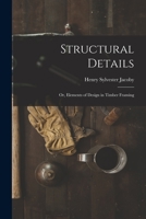 Structural Details; Or, Elements of Design in Timber Framing 1015704891 Book Cover