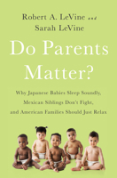 Do Parents Matter?: Why Japanese Babies Sleep Soundly, Mexican Siblings Don't Fight, and American Families Should Just Relax 161039822X Book Cover