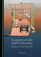 Eurocentrism, Art and Art Education: Windows on the Pale of Art 1036453391 Book Cover