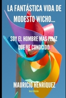 LA FANTÁSTICA VIDA DE MODESTO WICHO: SOY EL HOMBRE MÁS FELÍZ QUE HE CONOCIDO |NOVELA BIOGRÁFICA |INFIDELIDAD |FELICIDAD | OPTIMIZMO | REALIDAD | SPANISH EDITION | EL SALVADOR B0HGYX12HM Book Cover