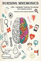 NURSING MNEMONICS: 100 + Memory Tricks to Crush the Nursing School & Trigger Your Nursing Memory 1095945947 Book Cover