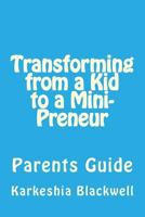 Transforming from a Kid to a Mini-Preneur: Parents Guide 1544765819 Book Cover