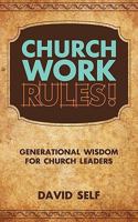 Church Work Rules!: Generational Wisdom for Church Leaders 1615077782 Book Cover