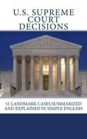U.S. Supreme Court Decisions: 51 Landmark Cases Summarized and Explained in Simple English 1537637207 Book Cover