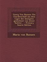 Georg Von Bunsen: Ein Charakterbild aus dem Lager der besiegten gezeichnet von seiner Tochter... 1018203427 Book Cover