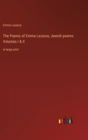 The Poems of Emma Lazarus; Jewish poems Volumes I & II: in large print 3368341987 Book Cover