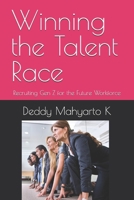 Winning the Talent Race: Recruiting Gen Z for the Future Workforce (Gen Z at Work: Mastering HR for 2025 and Beyond) B0DRZ2J2YN Book Cover