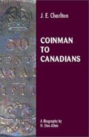 J. E. Charlton Coinman to Canadians : The Charlton Standard Catalogue 0889681422 Book Cover