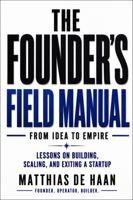 The Founder’s Field Manual: From Idea to Empire: Lessons on Building, Scaling, and Exiting a Startup B0HCKCC8R6 Book Cover