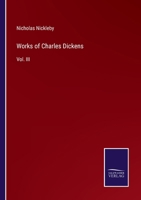 Works of Charles Dickens: Vol. III 337506537X Book Cover