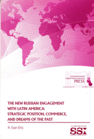 The New Russian Engagement with Latin America: Strategic Position, Commerce, and Dreams of the Past 1584876875 Book Cover