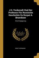 J.G. Vockerodt Und Der Professor F�r Russische Geschichte Zu Dorpat A. Brueckner: Eine Entgegnung 0274380056 Book Cover