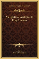 An Epistle Of Asclepius To King Ammon 1425308619 Book Cover