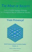 Mind of Society: From a Fruitful Analogy of Minsky to a Prodigious Idea of Teilhard de Chardin (The World Futures General Evolution Studies , Vol 12) 905700514X Book Cover