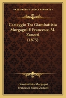 Carteggio Tra Giambattista Morgagni E Francesco M. Zanotti (1875) 1168158303 Book Cover