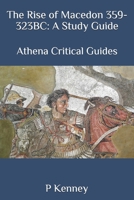 The Rise of Macedon 359-323BC: A Study Guide: Athena Critical Guides B085RVPTBZ Book Cover