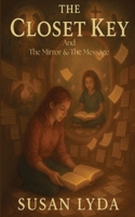 The Closet Key: The Mirror & The Message B0FDJCF5DD Book Cover