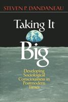 Taking It Big: Developing Sociological Consciousness in Postmodern Times 0761987037 Book Cover