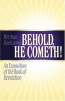 Behold, He Cometh! An Exposition of the Book of Revelation 0916206289 Book Cover