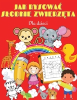Jak rysowac slodkie zwierzęta dla dzieci: Jak rysowac Śliczne Zwierzęta: Fun & Easy Simple Step by Step Drawing Guide to Learn How to Draw Cute Animals. Niesamowita książka aktywności dla dzieci Wiek  0675403995 Book Cover