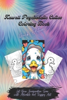 Kawaii Psychedelic Cuties Coloring Book - Duck Edition: Let Your Imagination Soar with Adorable and Trippy Art B0CWDLLTDF Book Cover