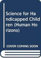 Science for Handicapped Children (Human Horizons Series) 0285649698 Book Cover