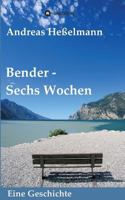 Bender - Sechs Wochen 3743969912 Book Cover