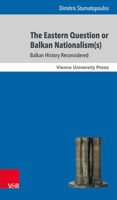 The Eastern Question or Balkan Nationalism(s): Balkan History Reconsidered 3847108301 Book Cover