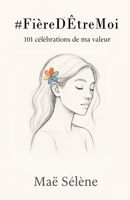 #FièreD'ÊtreMoi: 101 célébrations de ma valeur 2487956216 Book Cover