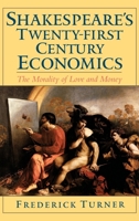Shakespeare's Twenty-First Century Economics: The Morality of Love and Money 0195128613 Book Cover