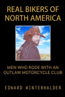 Real Bikers Of North America: Men Who Rode With An Outlaw Motorcycle Club B0DWVBXS7B Book Cover