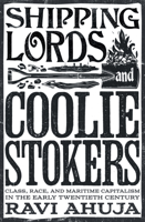Shipping Lords and Coolie Stokers: Class, Race, and Maritime Capitalism in the Early 20th Century 1804293512 Book Cover