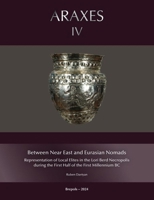 Between Near East and Eurasian Nomads: Representation of Local Elites in the Lori Berd Necropolis During the First Half of the First Millennium BC 2503608035 Book Cover