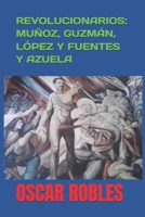 REVOLUCIONARIOS: MUÑOZ, GUZMÁN, LÓPEZ Y FUENTES Y AZUELA B0G48C8DQ6 Book Cover