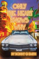 Only the Heart Knows Why 1727833430 Book Cover